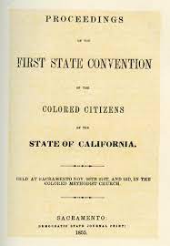 First Proceeding of the First State Convention of the Colored Citizens of the State of California. Credit California State Library Foundation, Number 126, 2020.